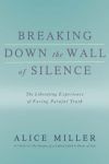 BREAKING DOWN THE WALL OF SILENCE : The Liberating Experience Of Facing Painful Truth