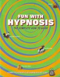 FUN WITH HYPNOSIS : The Complete How-To Guide