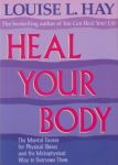 HEAL YOUR BODY : The Mental Causes For Physical Illness & The Metaphysical Way To Overcome Them
