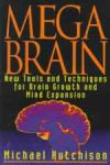 MEGA BRAIN : New Tools & Techniques For Brain Growth & Mind Expansion