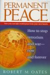 PERMANENT PEACE : How To Stop Terrorism & War - Now & Forever