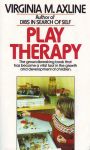 PLAY THERAPY : The Groundbreaking Book That Has Become A Vital Tool In The Growth & Development Of Children