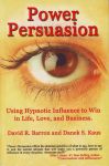 POWER PERSUASION : Using Hypnotic Influence In Life, Love & Business