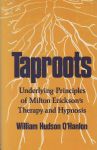 TAPROOTS : Underlying Principles Of Milton Erickson's Therapy & Hypnosis