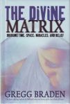 THE DIVINE MATRIX : Bridging Time, Space, Miracles, & Belief