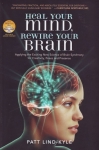 HEAL YOUR MIND REWIRE YOUR BRAIN : Applying The Exciting New Science Of Brain Synchrony For Creativity, Peace, & Presence