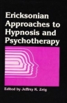 ERICKSONIAN APPROACHES to HYPNOSIS and PSYCHOTHERAPY