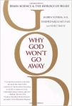 WHY GOD WON'T GO AWAY: Brain Science and the Biology of Belief