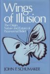 WINGS OF ILLUSION : The Origin, Nature & Future Of Paranormal Beliefs