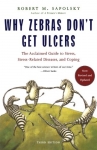 WHY ZEBRAS DON'T GET ULCERS: The Acclaimed Guide to Stress, Stress-Related Diseases, and Coping