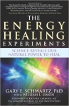 THE ENERGY HEALING EXPERIMENTS: Science Reveals Our Natural Power to Heal