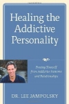HEALING THE ADDICTIVE PERSONALITY : Freeing Yourself From Addictive Patterns & Relationship
